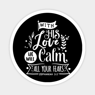 With His Love He will calm all  your fears zephaniah 3:17 Magnet